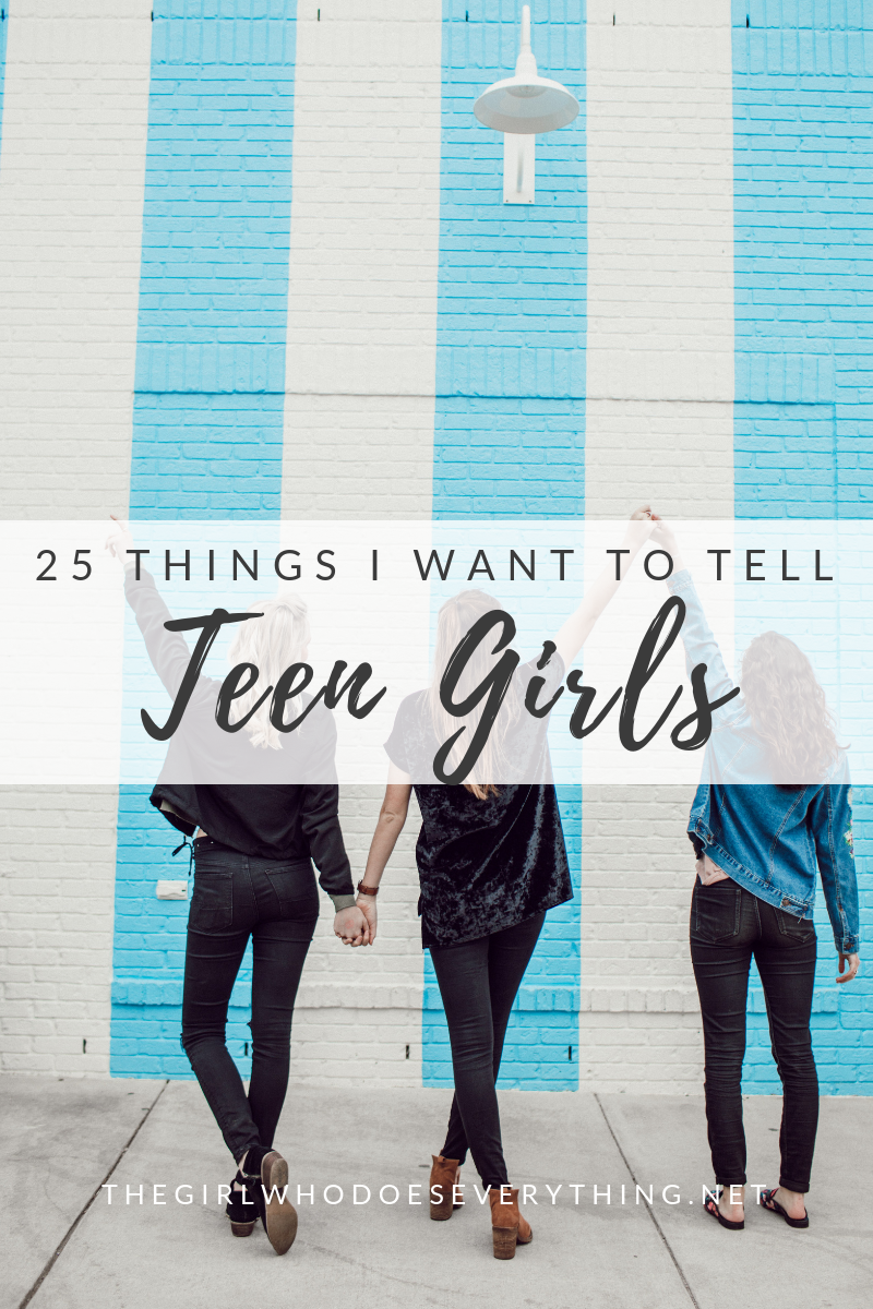 25 Things I Want to Tell Teen Girls - FREE Printable List of Tips | The Girl Who Does Everything Blog